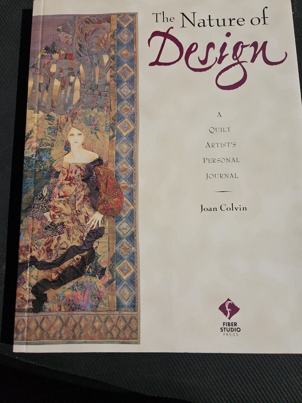 Nature of Design : A Quilt Artist's Personal Journal by Joan Colvin (1996,...